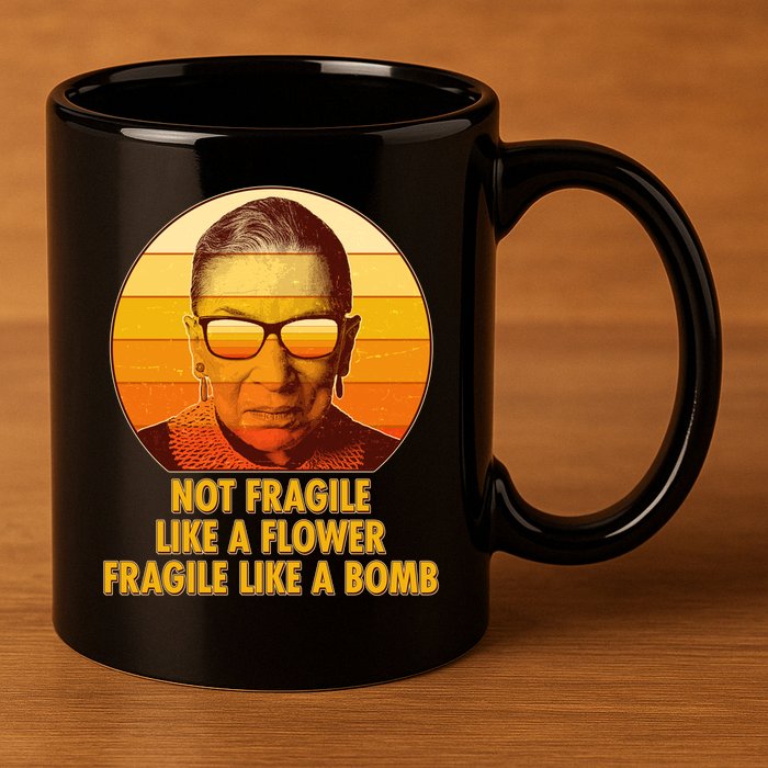 Ruth Bader Ginsburg Fragile Like A Bomb Tribute  11oz C Handle Ceramic Mug