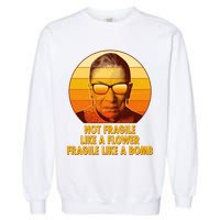 Ruth Bader Ginsburg Fragile Like A Bomb Tribute  Garment-Dyed Sweatshirt