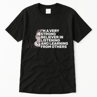 Ruther Bader Ginsburg Listens And Learns Tall T-Shirt