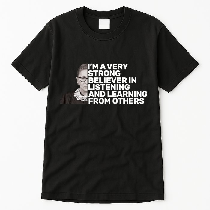 Ruther Bader Ginsburg Listens And Learns Tall T-Shirt