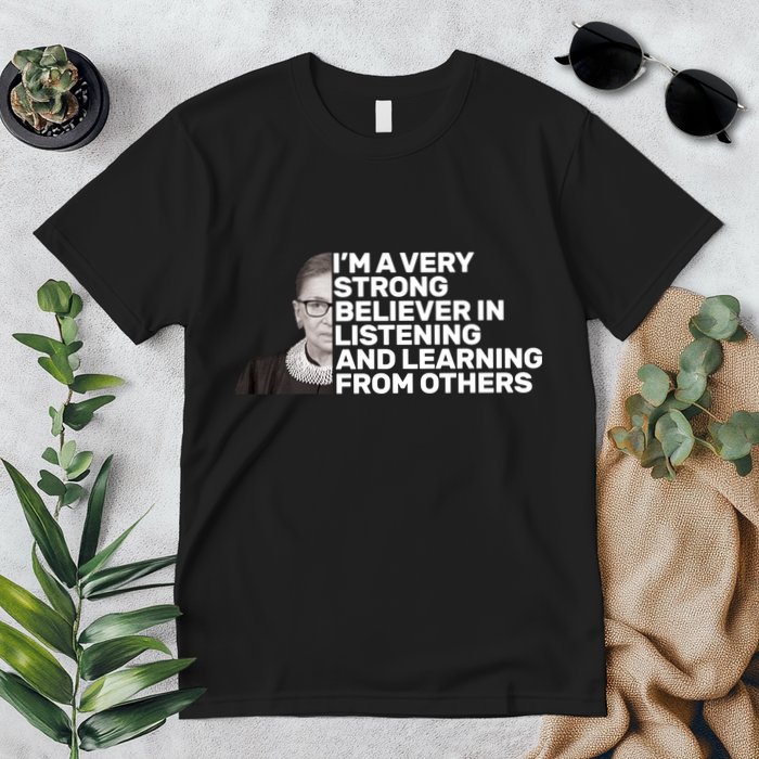 Ruther Bader Ginsburg Listens And Learns Premium T-Shirt