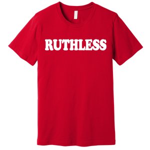 Ruthless Premium T-Shirt