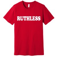 Ruthless Premium T-Shirt
