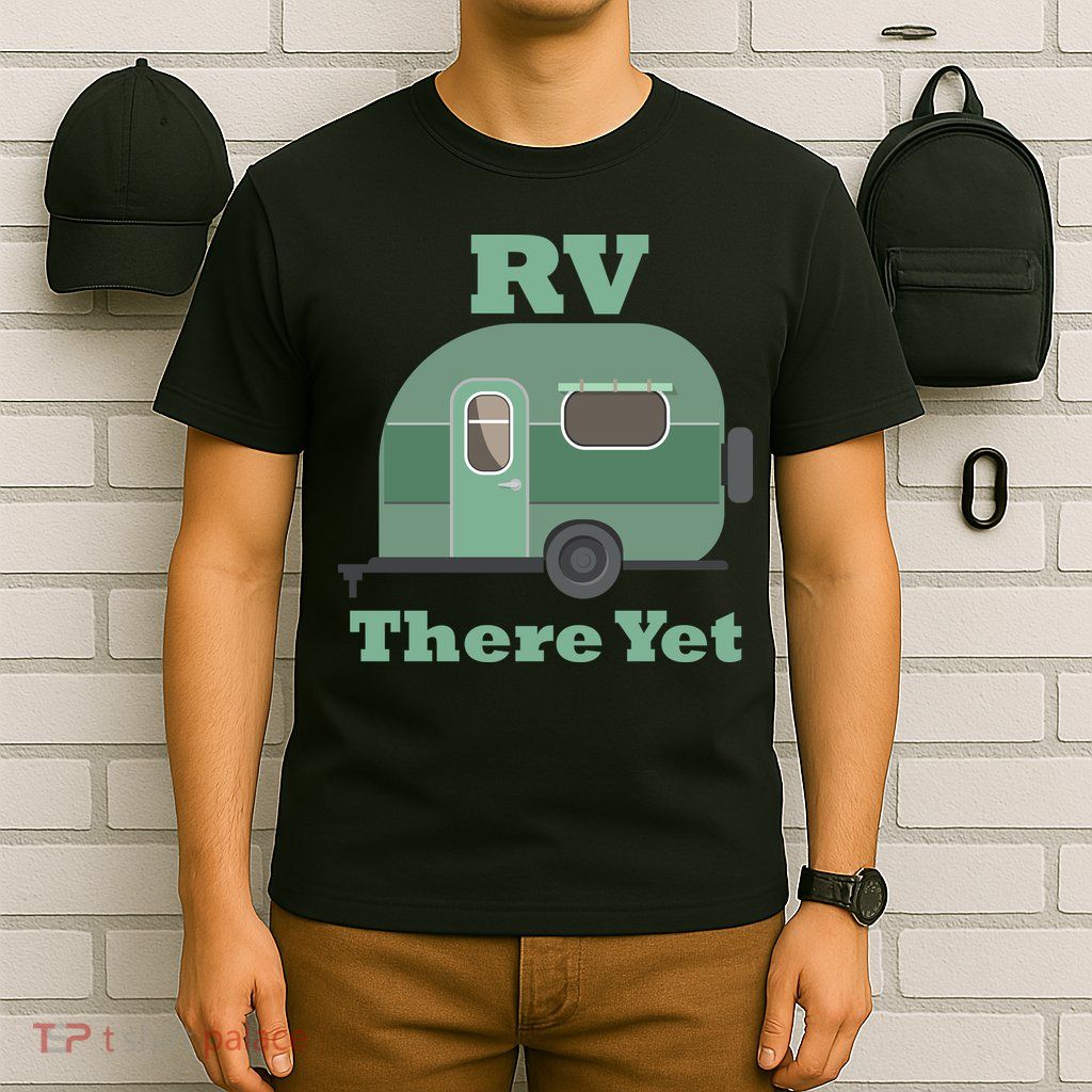 RV There Yet T-Shirt