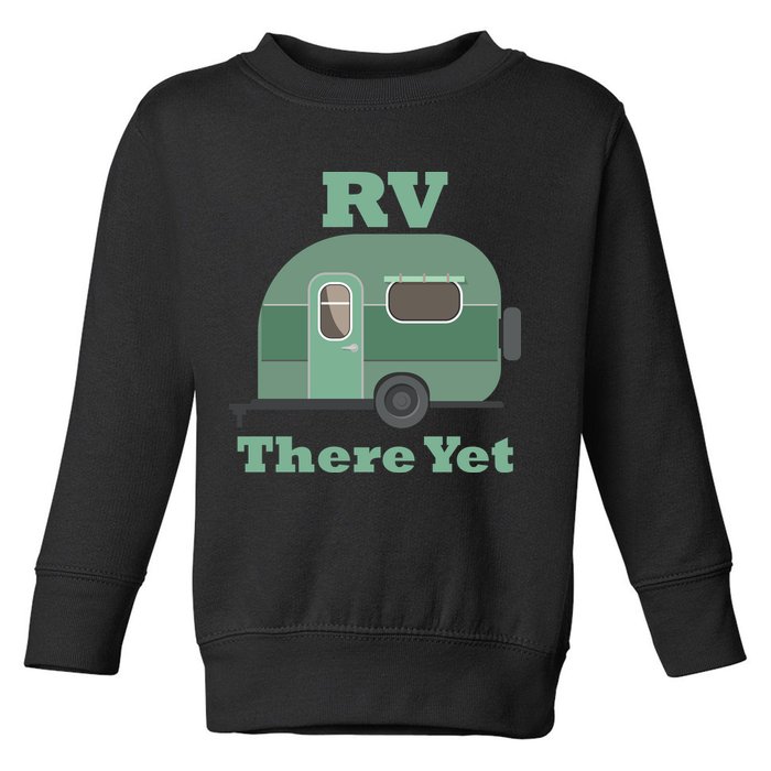 RV There Yet Toddler Sweatshirt
