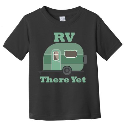 RV There Yet Toddler T-Shirt