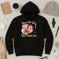 Retro Vintage 1950s Have The Day You Voted For Hoodie