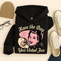 Retro Vintage 1950s Have The Day You Voted For Hoodie