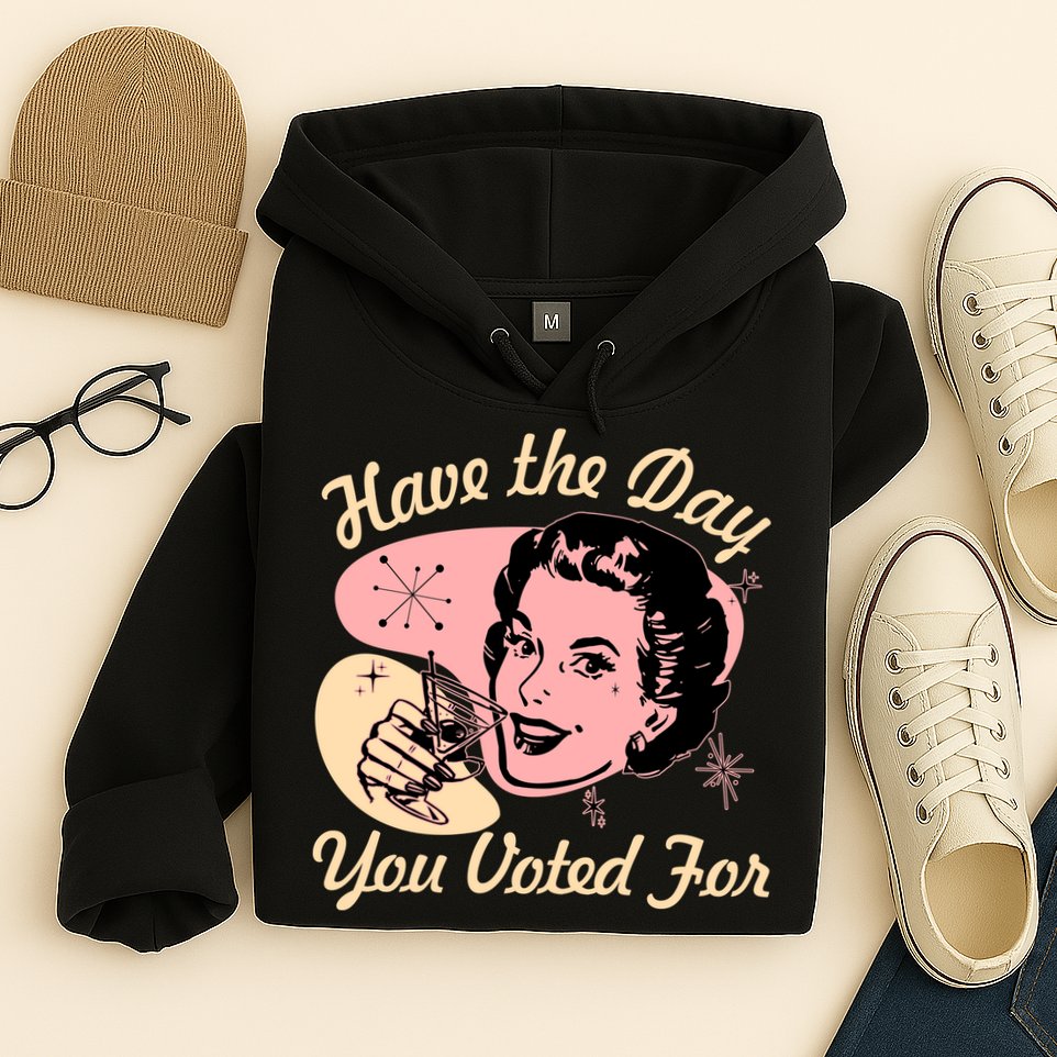 Retro Vintage 1950s Have The Day You Voted For Hoodie