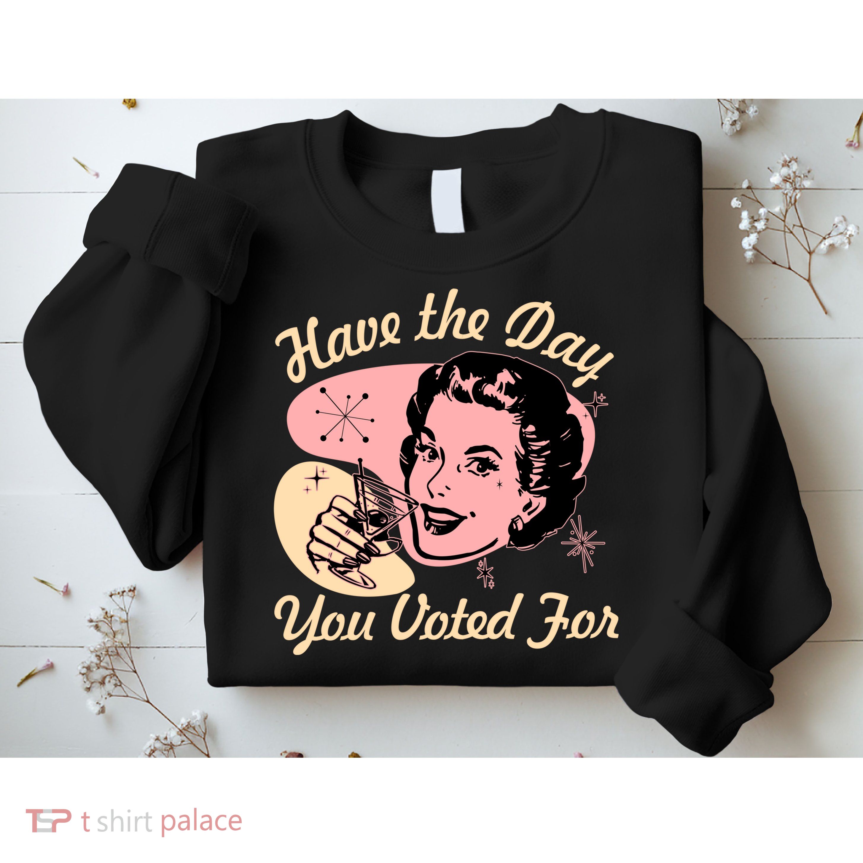 Retro Vintage 1950s Have The Day You Voted For Sweatshirt