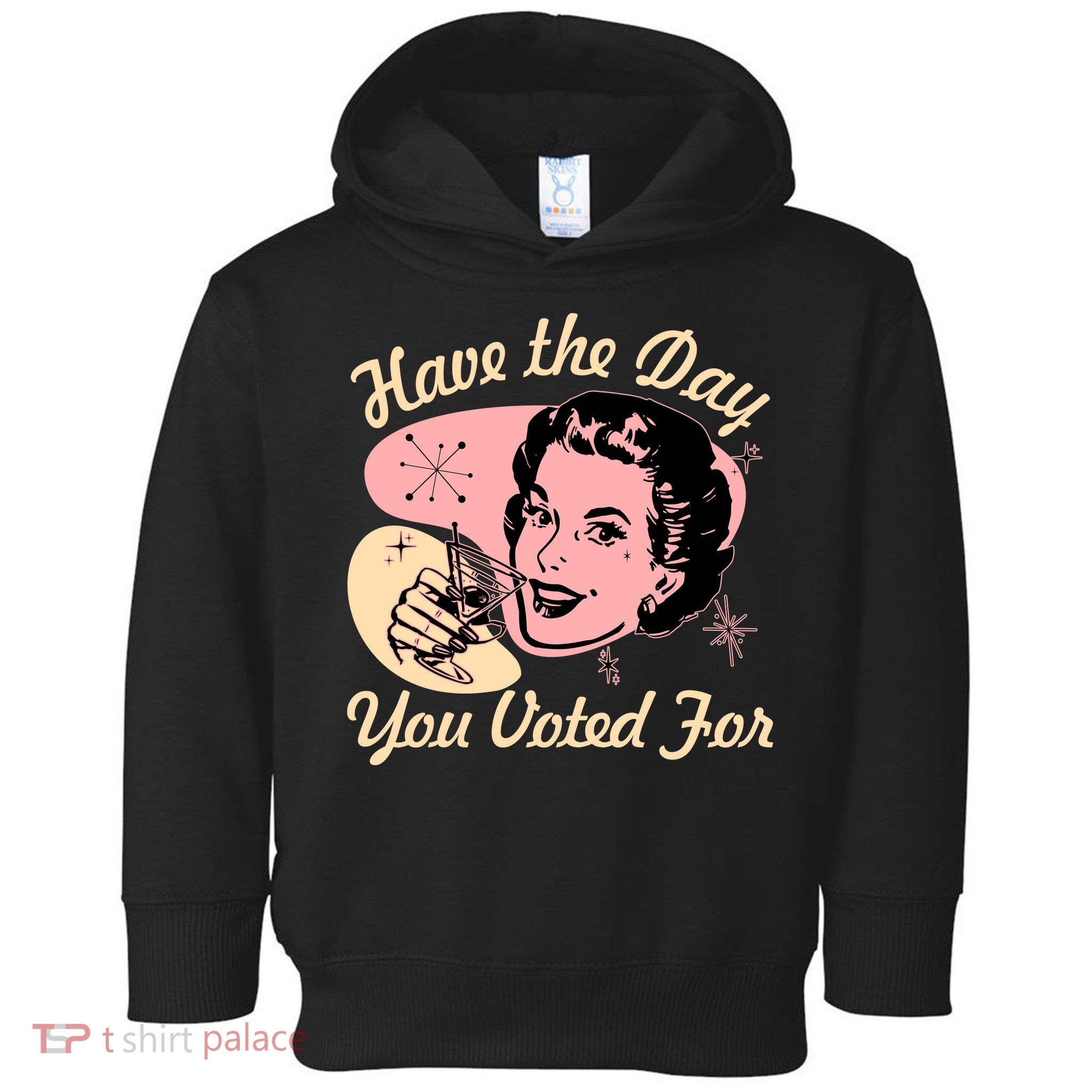 Retro Vintage 1950s Have The Day You Voted For Toddler Hoodie