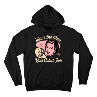 Retro Vintage 1950s Have The Day You Voted For Tall Hoodie