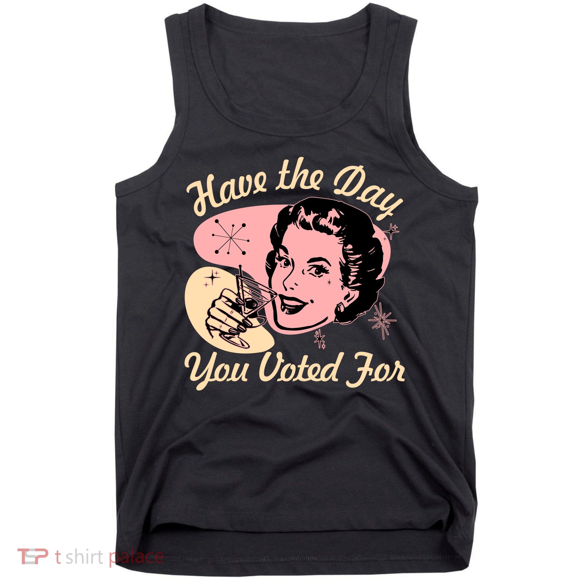 Retro Vintage 1950s Have The Day You Voted For Tank Top