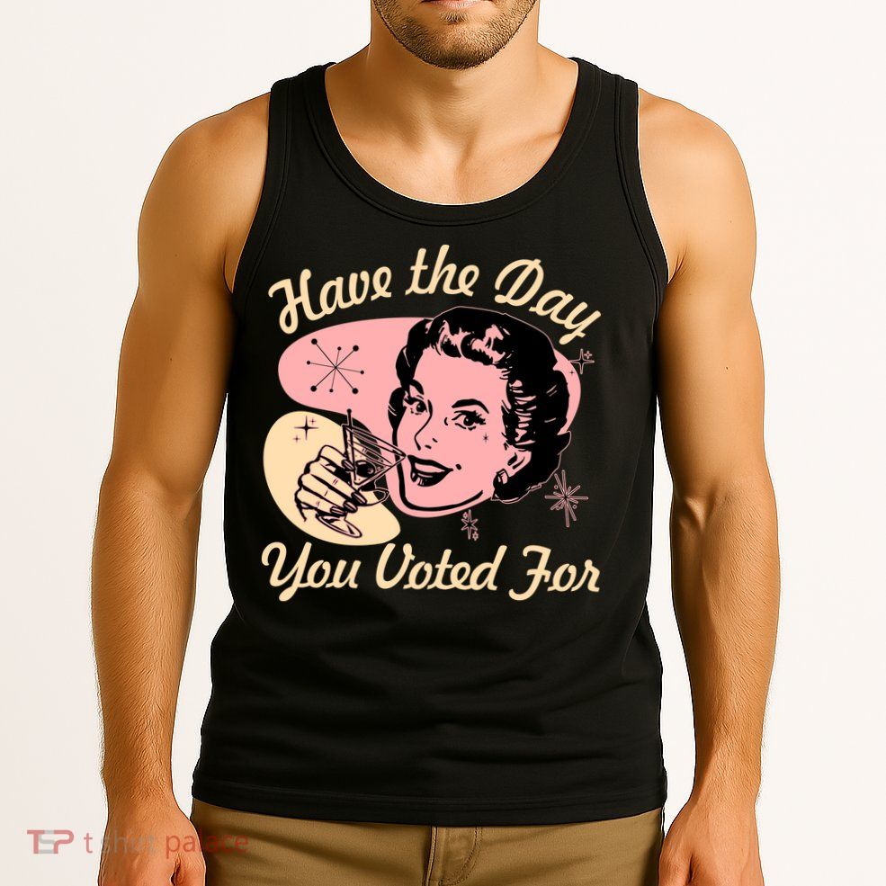 Retro Vintage 1950s Have The Day You Voted For Tank Top