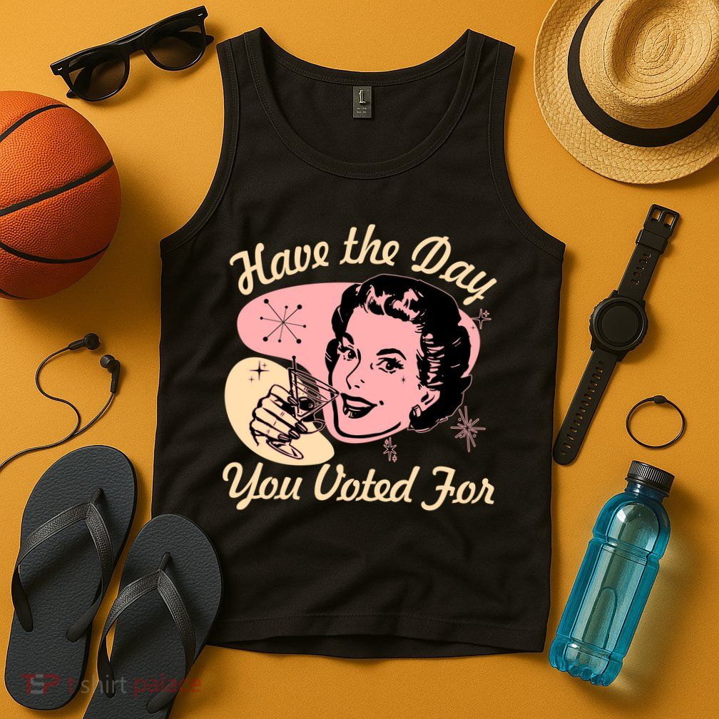 Retro Vintage 1950s Have The Day You Voted For Tank Top