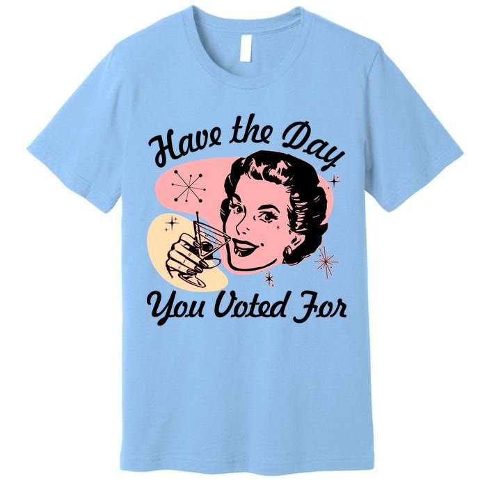 Retro Vintage 1950s Have The Day You Voted For Premium T-Shirt