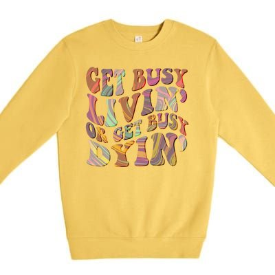 Retro Vintage 1960s Hippie Get Busy Livin Or Get Busy Dyin Premium Crewneck Sweatshirt