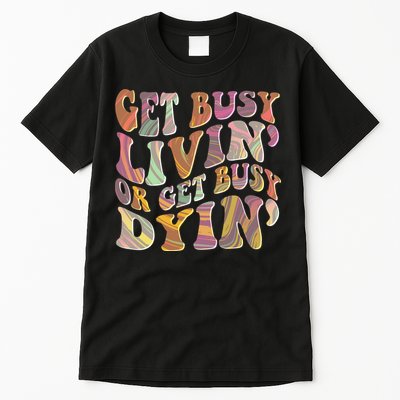 Retro Vintage 1960s Hippie Get Busy Livin Or Get Busy Dyin Tall T-Shirt
