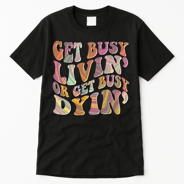 Retro Vintage 1960s Hippie Get Busy Livin Or Get Busy Dyin Tall T-Shirt