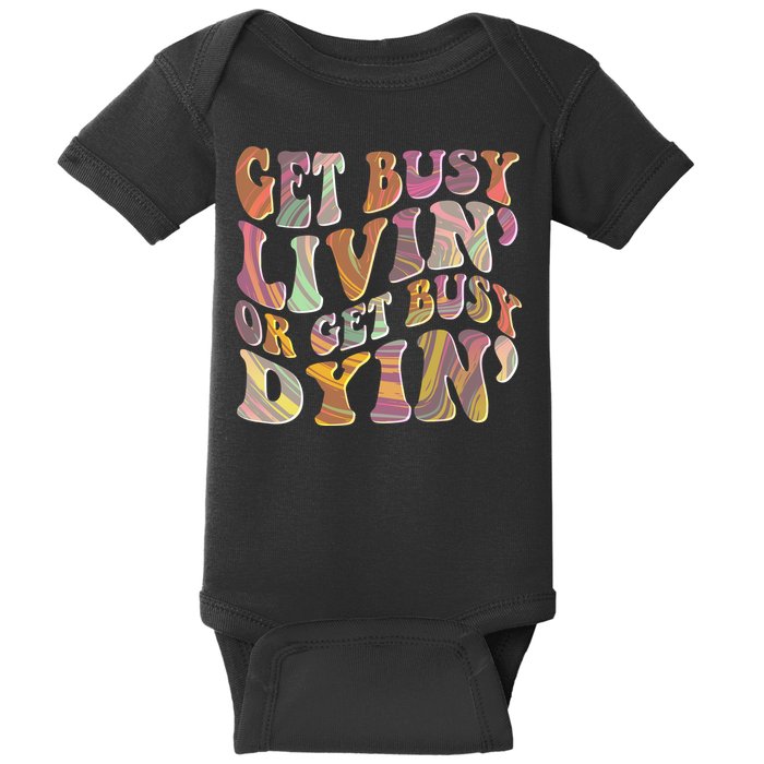 Retro Vintage 1960s Hippie Get Busy Livin Or Get Busy Dyin Baby Bodysuit