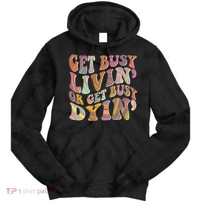 Retro Vintage 1960s Hippie Get Busy Livin Or Get Busy Dyin Tie Dye Hoodie