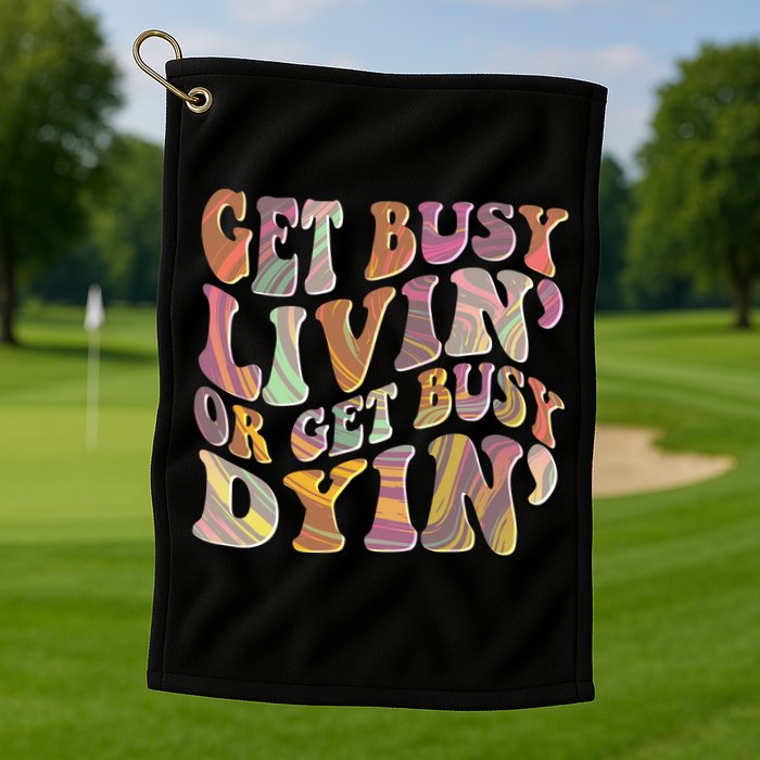 Retro Vintage 1960s Hippie Get Busy Livin Or Get Busy Dyin Golf Towel