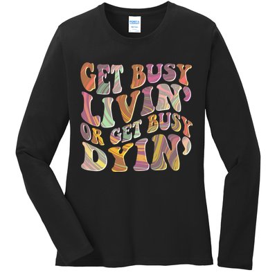 Retro Vintage 1960s Hippie Get Busy Livin Or Get Busy Dyin Ladies Long Sleeve Shirt