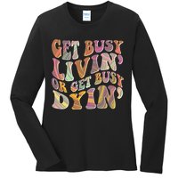 Retro Vintage 1960s Hippie Get Busy Livin Or Get Busy Dyin Ladies Long Sleeve Shirt