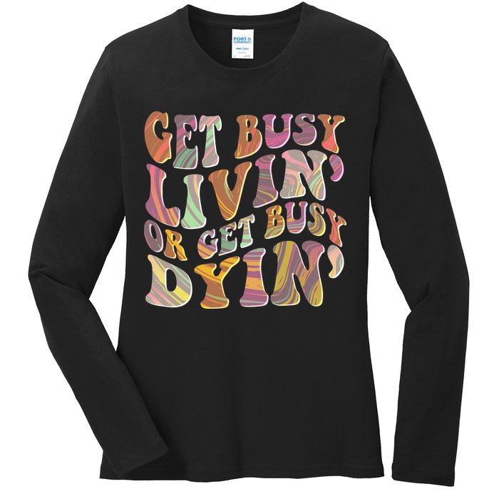 Retro Vintage 1960s Hippie Get Busy Livin Or Get Busy Dyin Ladies Long Sleeve Shirt