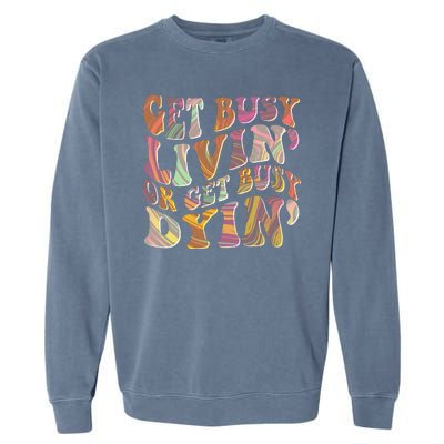 Retro Vintage 1960s Hippie Get Busy Livin Or Get Busy Dyin Garment-Dyed Sweatshirt