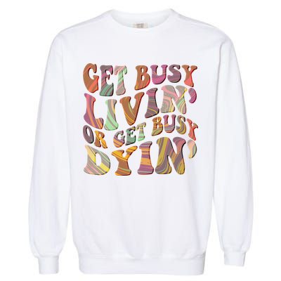 Retro Vintage 1960s Hippie Get Busy Livin Or Get Busy Dyin Garment-Dyed Sweatshirt