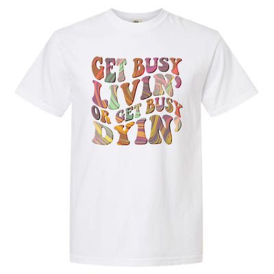 Retro Vintage 1960s Hippie Get Busy Livin Or Get Busy Dyin Garment-Dyed Heavyweight T-Shirt