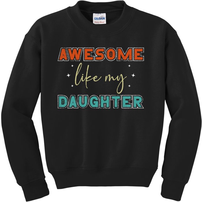 Retro Vintage Awesome Like My Daughter Fathers Day For Dad Kids Sweatshirt