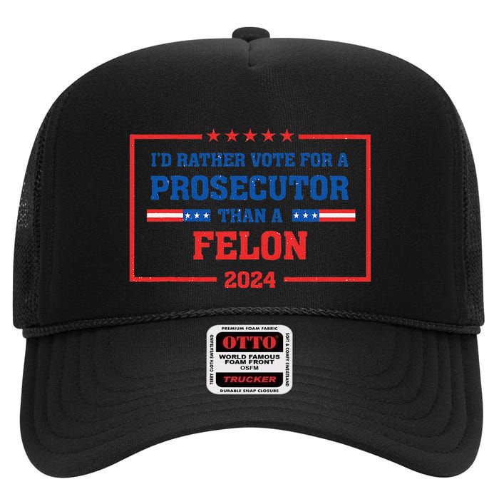Rather Vote A Prosecutor Than A Felon Prosecutor Vs Felon High Crown Mesh Back Trucker Hat