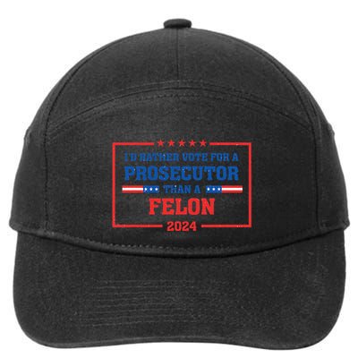 Rather Vote A Prosecutor Than A Felon Prosecutor Vs Felon 7-Panel Snapback Hat