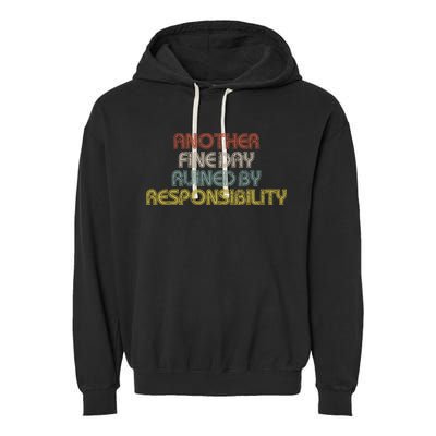 Retro Vintage Another Fine Day Ruined By Responsibility Garment-Dyed Fleece Hoodie
