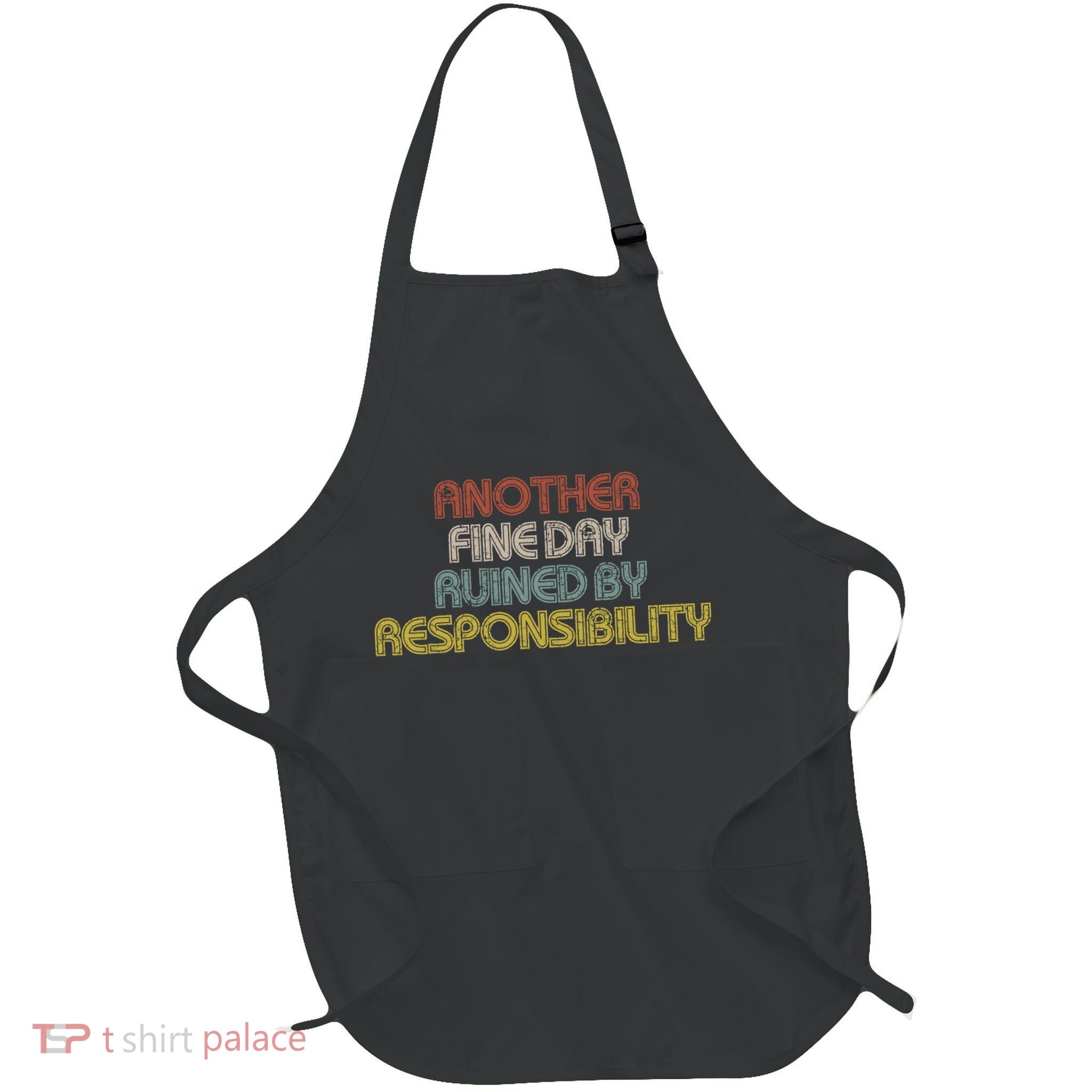 Retro Vintage Another Fine Day Ruined By Responsibility Apron