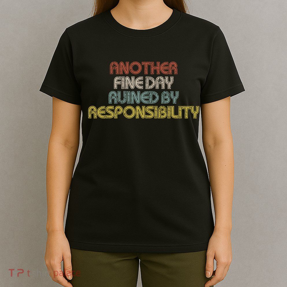 Retro Vintage Another Fine Day Ruined By Responsibility T-Shirt