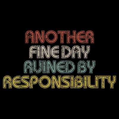 Retro Vintage Another Fine Day Ruined By Responsibility T-Shirt