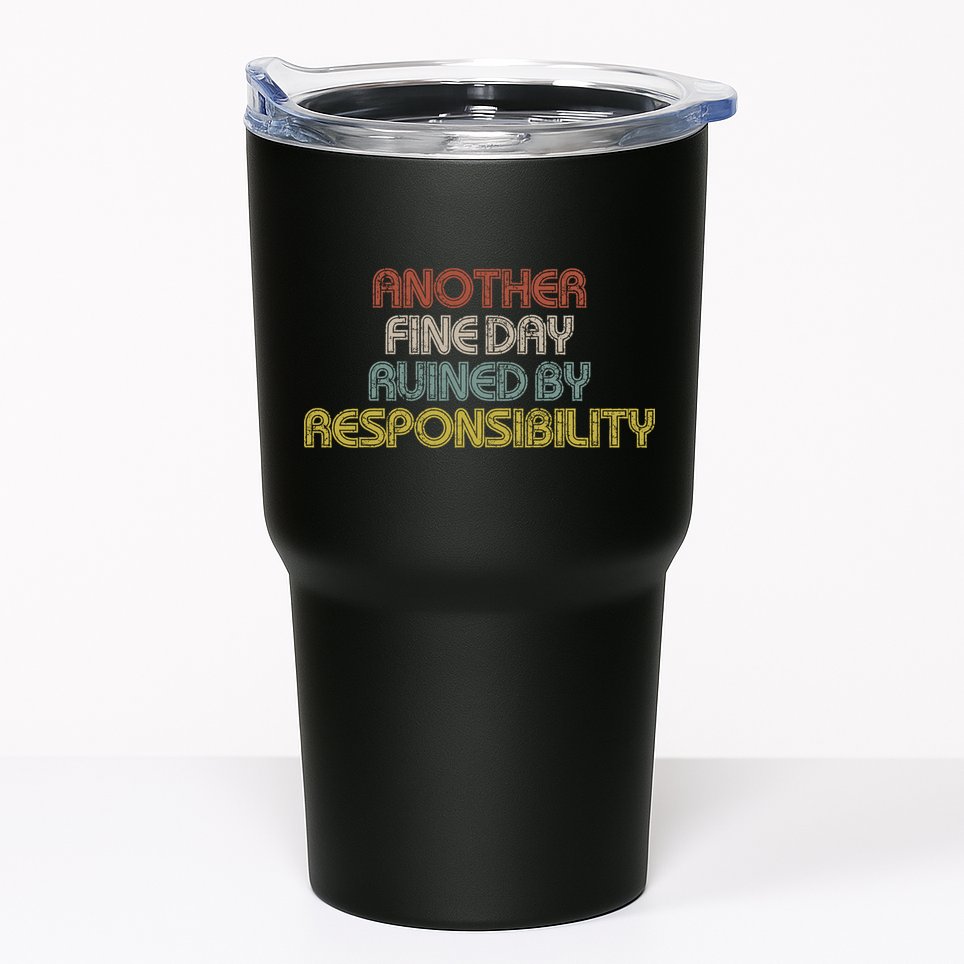 Retro Vintage Another Fine Day Ruined By Responsibility Tumbler