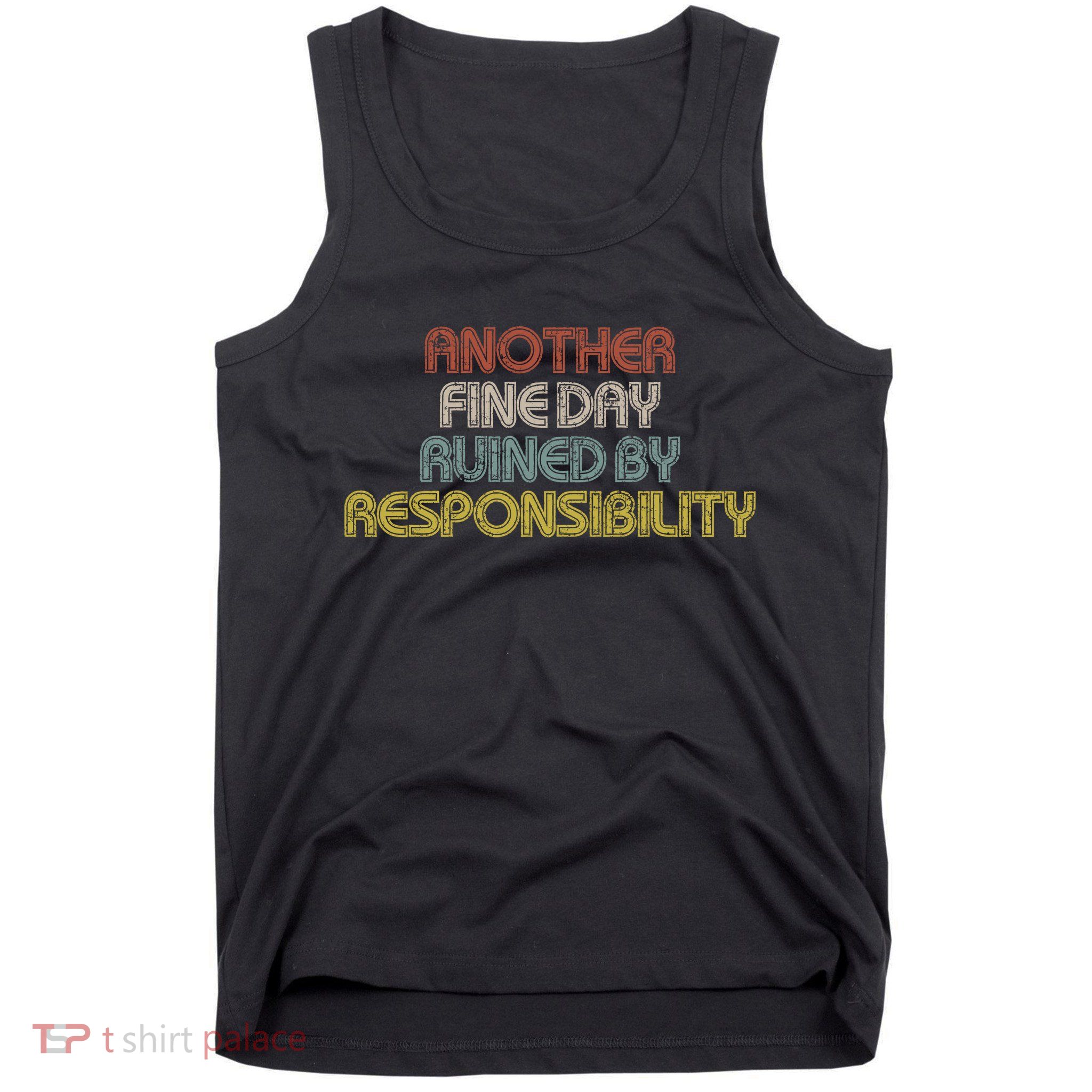 Retro Vintage Another Fine Day Ruined By Responsibility Tank Top