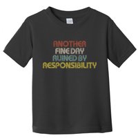 Retro Vintage Another Fine Day Ruined By Responsibility Toddler T-Shirt