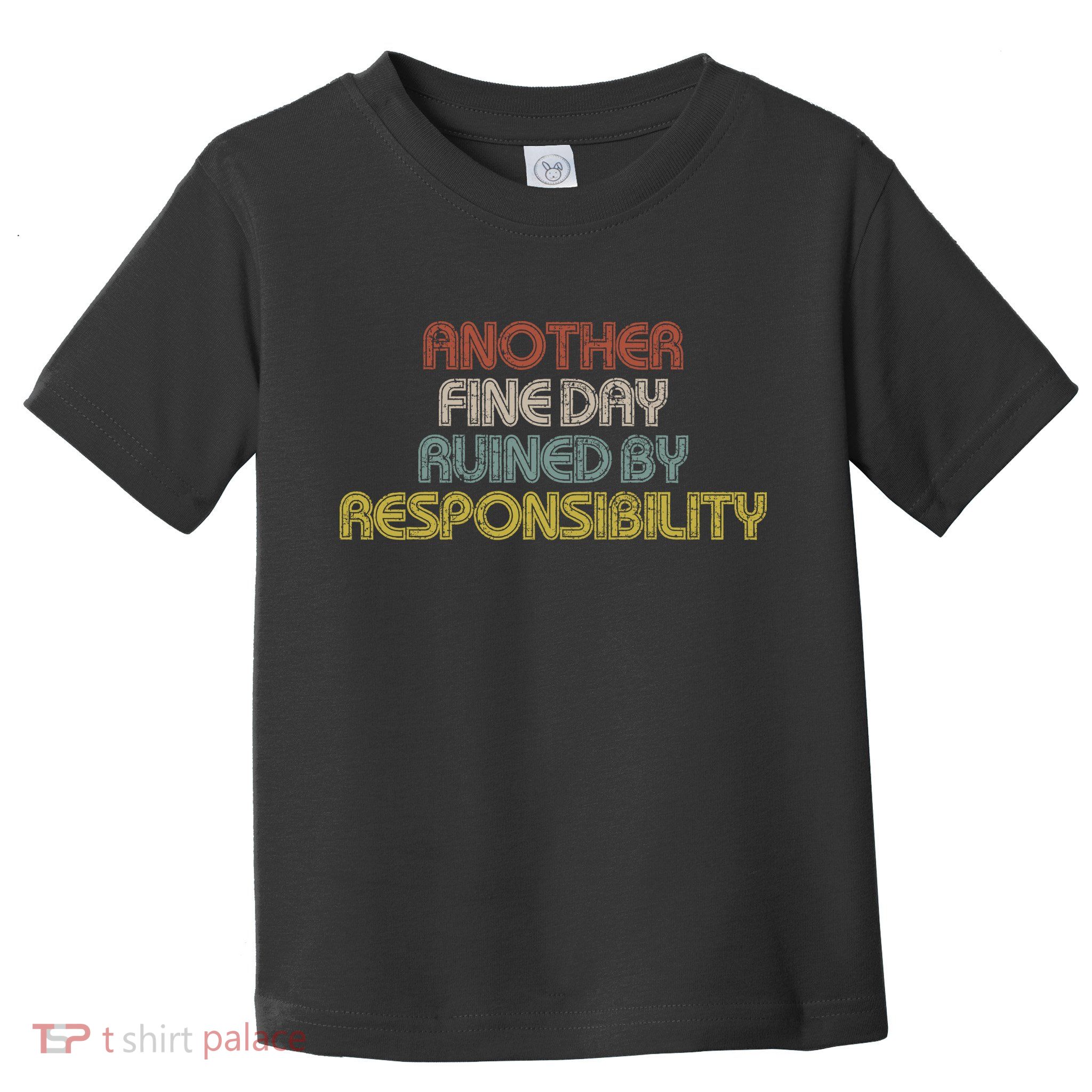 Retro Vintage Another Fine Day Ruined By Responsibility Toddler T-Shirt