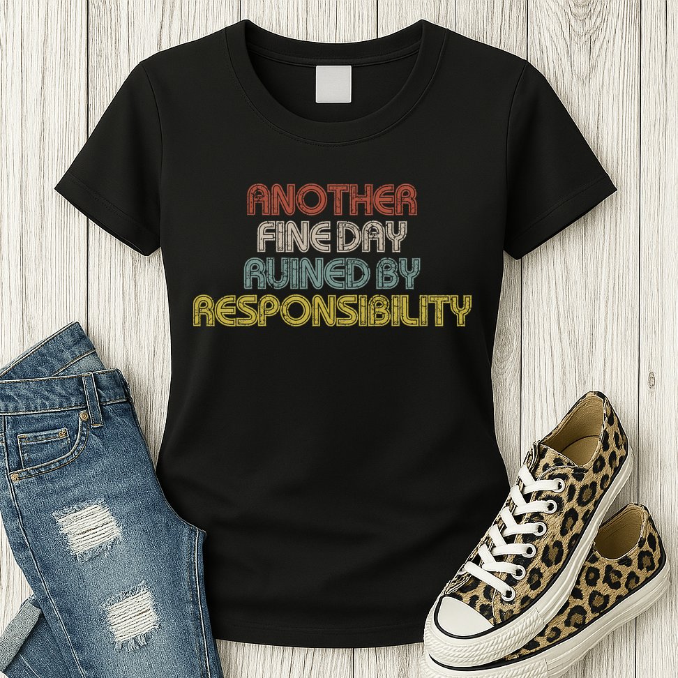 Retro Vintage Another Fine Day Ruined By Responsibility Womens T-Shirt