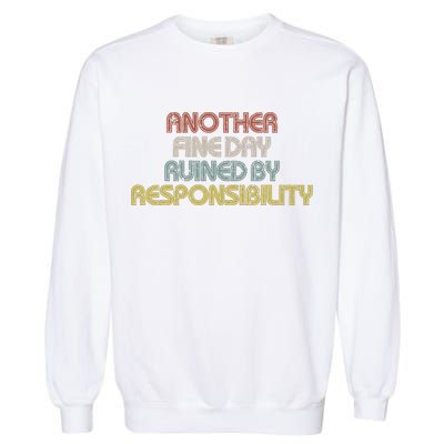 Retro Vintage Another Fine Day Ruined By Responsibility Garment-Dyed Sweatshirt