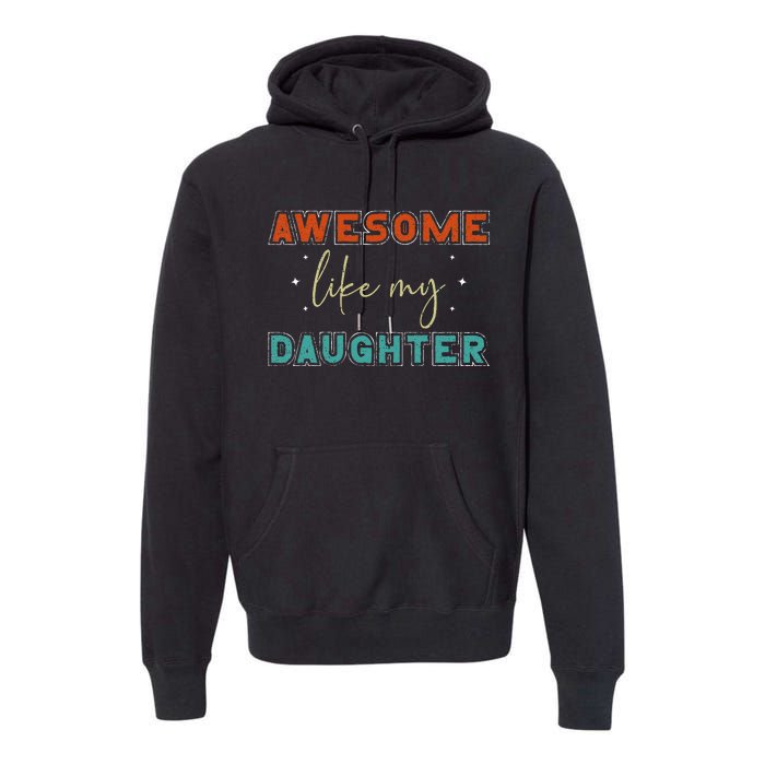 retro vintage awesome like my daughter fathers day for dad Premium Hoodie