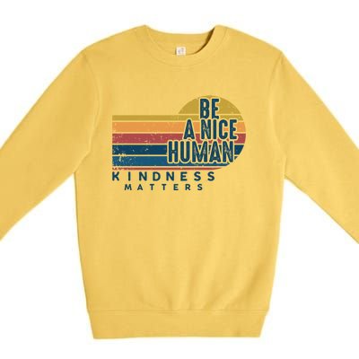 Retro Vintage Be A Nice Human Kindness Matters Giftbe Kind Gift Premium Crewneck Sweatshirt