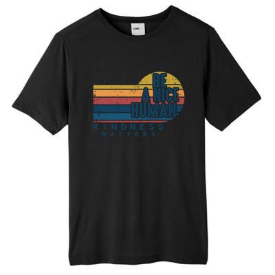 Retro Vintage Be A Nice Human Kindness Matters Giftbe Kind Gift Tall Fusion ChromaSoft Performance T-Shirt