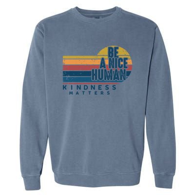 Retro Vintage Be A Nice Human Kindness Matters Giftbe Kind Gift Garment-Dyed Sweatshirt