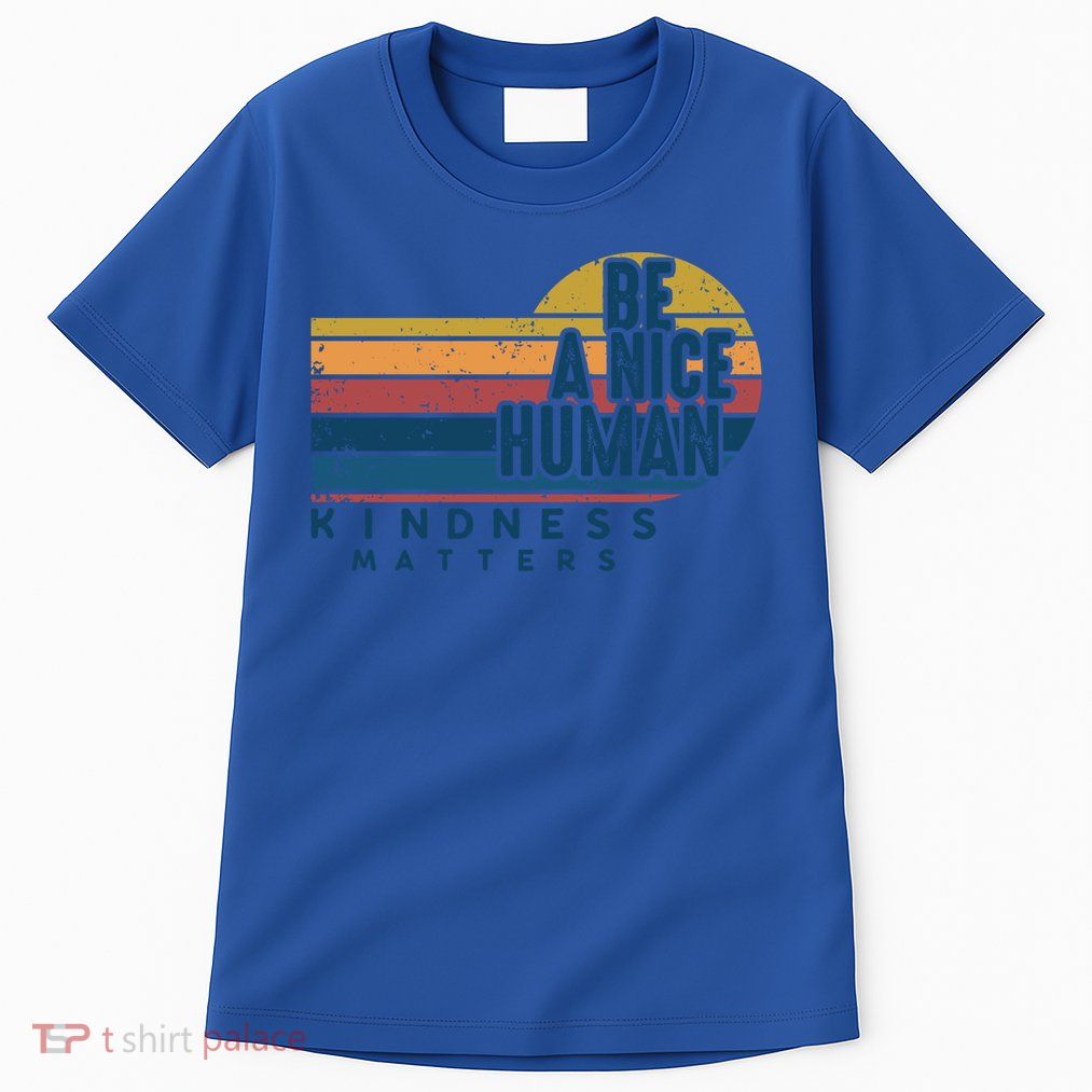 Retro Vintage Be A Nice Human Kindness Matters Giftbe Kind Gift Tall T-Shirt